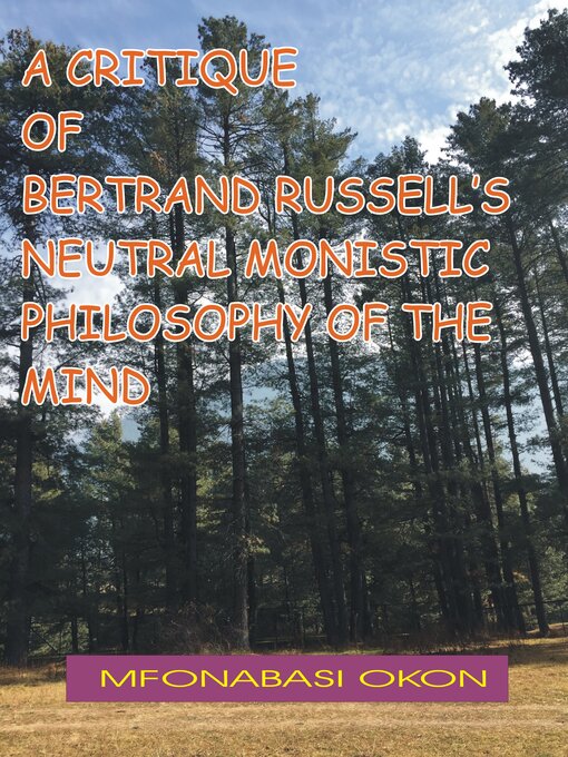 Title details for A CRITIQUE OF BERTRAND RUSSELL'S NEUTRAL MONISTIC PHILOSOPHY OF MIND by MfonAbasi Okon - Available